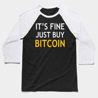 It’s fine just buy bitcoin Baseball T-Shirt